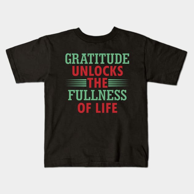 Gratitude unlocks the fullness of life Kids T-Shirt by DesignFlex Tees